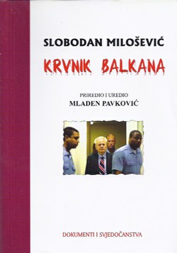 Slobodan Milošević krvnik Balkana. Dokumenti i svjedočenja