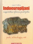 Indoeuropljani. Zagonetka njihova podrijetla - jezik, arheologija, mit