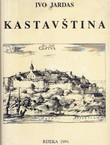 Kastavština. Građa o narodnom životu i običajima u kastavskom govoru (pretisak iz 1957)