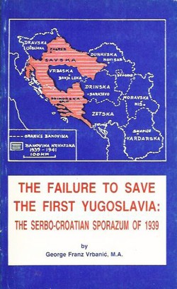 The Failure to Save the First Yugoslavia: The Serbo-Croatian Sporazum of 1939