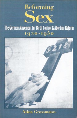 Reforming Sex. The German Movement for Birth Control & Abortion Reform 1920-1950