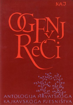 Ogenj reči. Antologija hrvatskoga kajkavskoga pjesništva (Kaj IV-VI/1986)