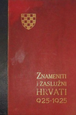 Znameniti i zaslužni Hrvati, te pomena vrijedna lica u hrvatskoj povijesti od 925-1925