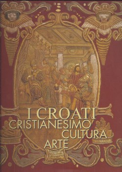 I Croati. Cristianesimo, cultura, arte