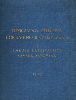 Upravno, sudsko i crkveno razdjeljenje i imenik prebivališta Savske banovine po stanju od 1 maja '37