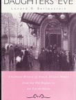 Daughters Eve. A Cultural History of French Theater Women from the Old Regime to the Fin-de-Siecle