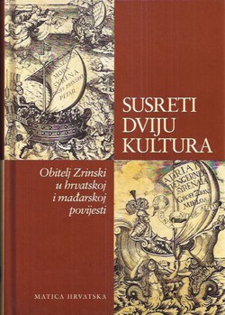 Susreti dviju kultura. Obitelj Zrinski u hrvatskoj i mađarskoj povijesti