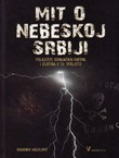 Mit o nebeskoj Srbiji. Polazište osvajačkih ratova i zločina u 20. stoljeću