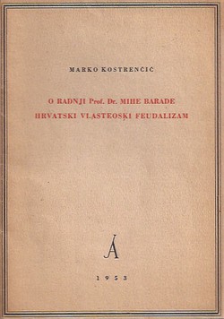 O radnji Prof. Dr. Mihe Barade Hrvatski vlasteoski feudalizam