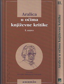 Aralica u očima književne kritike. Ogledi i recenzije pojedinih knjiga I-II