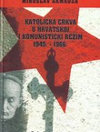 Katolička crkva u Hrvatskoj i komunistički režim 1945.-1966.