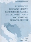 Institucije državne uprave Republike Hrvatske od osamostaljenja do članstva u Europskoj uniji I. 1990.-2004.