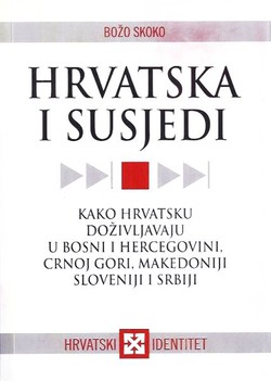 Hrvatska i susjedi. Kako Hrvatsku doživljavaju u Bosni i Hercegovini, Crnoj Gori, Makedoniji, Sloveniji i Srbiji