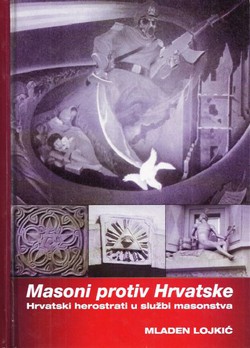 Masoni protiv Hrvatske. Hrvatski herostrati u službi masonstva