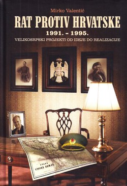 Rat protiv Hrvatske 1991.-1995. Velikosrpski projekti od ideje do realizacije