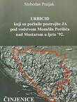 URBICID koji su počinile postrojbe JA pod vodstvom Momčila Perišića nad Mostarom u ljeto '92. Činjenice