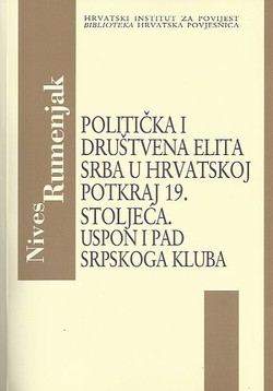 Politička i društvena elita Srba u Hrvatskoj potkraj 19. stoljeća. Uspon i pad Srpskoga kluba