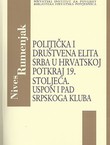 Politička i društvena elita Srba u Hrvatskoj potkraj 19. stoljeća. Uspon i pad Srpskoga kluba