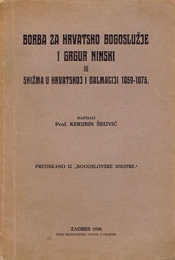 Borba za hrvatsko bogoslužje i Grgur Ninski ili skižma u Hrvatskoj i Dalmaciji 1059-1075