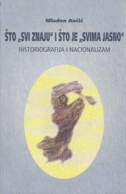 Što "svi znaju" i što je "svima jasno". Historiografija i nacionalizam