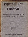 Svjetski rat i Hrvati. Pokus orientacije hrvatskoga naroda još prije svršetka rata (2.izd.)