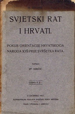 Svjetski rat i Hrvati. Pokus orientacije hrvatskoga naroda još prije svršetka rata (2.izd.)