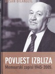 Povijest izbliza. Memoarski zapisi 1945-2005.