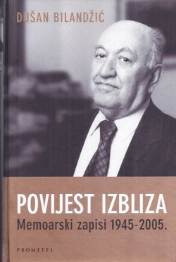 Povijest izbliza. Memoarski zapisi 1945-2005.