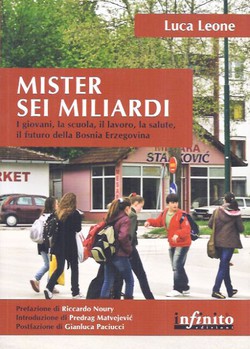 Mister sei miliardi. I giovani, la scuola, il lavoro, la salute, il futuro della Bosnia Erzegovina