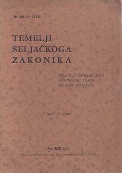 Temelji seljačkoga zakonika. Prilog k izgrađivanju imovinskog prava za naše seljaštvo