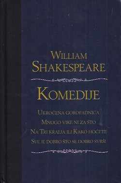 Komedije (Ukroćena goropadnica / Mnogo vike ni za što / Na Tri kralja ili Kako hoćete / Sve je dobro što se dobro svrši)