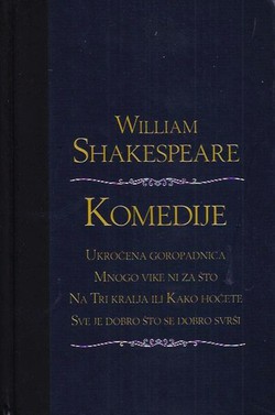 Komedije (Ukroćena goropadnica / Mnogo vike ni za što / Na Tri kralja ili Kako hoćete / Sve je dobro što se dobro svrši)