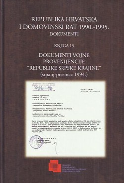 Republika Hrvatska i Domovinski rat 1990.-1995. Dokumenti. Knjiga 13. Dokumenti vojne provenijencije "Republike Srpske krajine" (srpanj-prosinac 1994.)