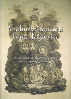 Violinski koncerti Ivana Jarnovića. Glazbeni aspekt i društveni kontekst njihova uspjeha u 18. stoljeću