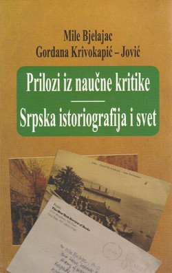 Prilozi iz naučne kritike / Srpska istoriografija i svet (Uticaj jugoslovenske krize na stranu i domaću istoriografiju)