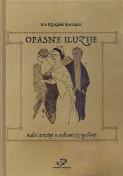 Opasne iluzije. Rodni stereotipi u međuratnoj Jugoslaviji