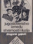 Jugoslovenstvo između stvarnosti i iluzije