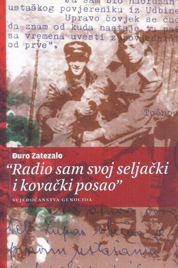 "Radio sam svoj seljački i kovački posao". Svjedočanstva genocida