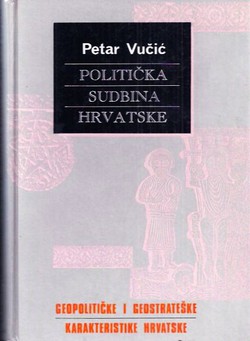 Politička sudbina Hrvatske. Geopolitičke i geostrateške karakteristike Hrvatske