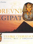 Drevni Egipat. Velike civilizacije život, mit i umjetnost