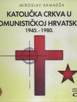 Katolička crkva u komunističkoj Hrvatskoj 1945.-1980.