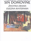 Sin domovine. Životna drama Eugena Kvaternika (2.pretisak iz 1940)