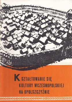 Ksztaltowanie sie kultury wczesnopolskiej na Opolszczyznie