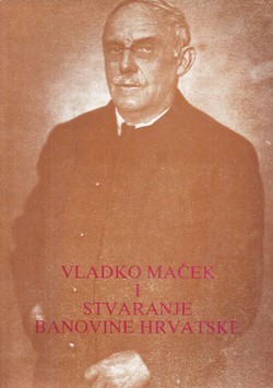 Vladko Maček i stvaranje Banovine Hrvatske