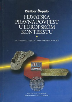 Hrvatska pravna povijest u europskom kontekstu. Od srednjeg vijeka do suvremenog doba (2.izd.)