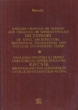 Englesko-hrvatski ili srpski i hrvatsko ili srpsko-engleski rječnik brodograđevnih, strojarskih i nuklearnotehničkih naziva (3.izd.)