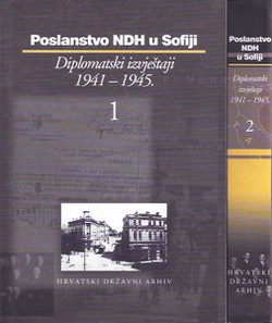 Poslanstvo NDH u Sofiji. Diplomatski izvještaji 1941-1945 I-II