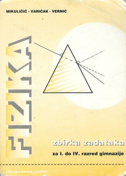 Fizika. Zbirka zadataka za I. do IV. razred gimnazije (13.dop.izd.)