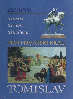 Prvi hrvatski kralj Tomislav. Zbornik radova