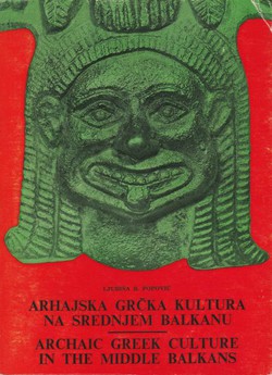 Arhajska grčka kultura na srednjem Balkanu / Archaic Greek Culture in the Middle Balkans